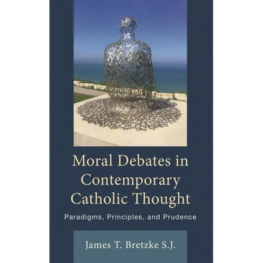 Moral Debates in Contemporary Catholic Thought: Paradigms, Principles, and Prudence