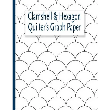 Clamshell & Hexagon Quilter's Graph Paper: For quilters who have a clamshell and or hexagon quilt on their bucket list to make. The hexagon and clam s