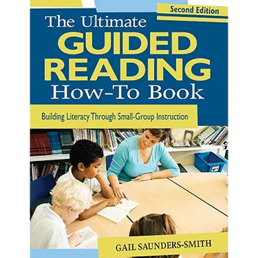The Ultimate Guided Reading How-To Book: Building Literacy Through Small-Group Instruction