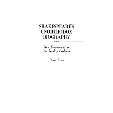 Shakespeare's Unorthodox Biography: New Evidence of an Authorship Problem