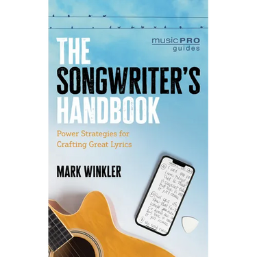 The Songwriter's Handbook: Power Strategies for Crafting Great Lyrics