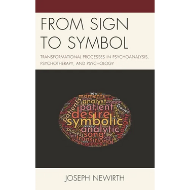 From Sign to Symbol: Transformational Processes in Psychoanalysis, Psychotherapy, and Psychology