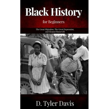 The Great Migration, The Great Depression, and Eleanor Roosevelt: Black History for Beginners