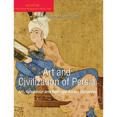 Art and Civilization of Persia: Art, Splendour and Heritage Across Dynasties