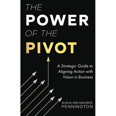 The Power of the PIVOT: A Strategic Guide to Aligning Action with Vision in Business
