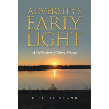 Adversity's Early Light: A Collection of Short Stories