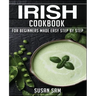 Irish Cookbook: Book 1, for Beginners Made Easy Step by Step