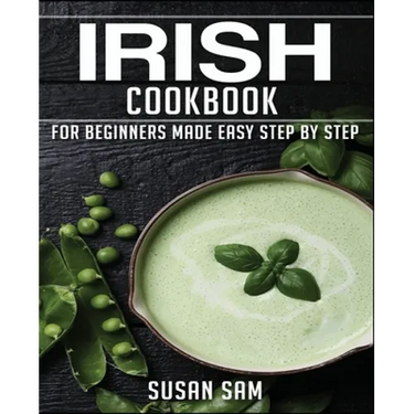 Irish Cookbook: Book 1, for Beginners Made Easy Step by Step