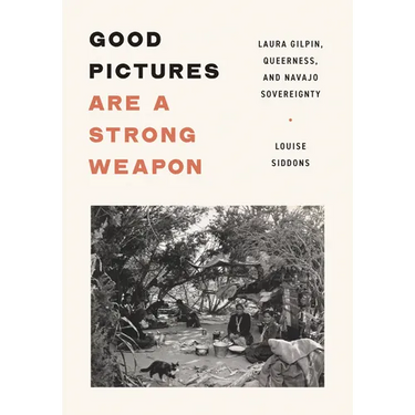 Good Pictures Are a Strong Weapon: Laura Gilpin, Queerness, and Navajo Sovereignty
