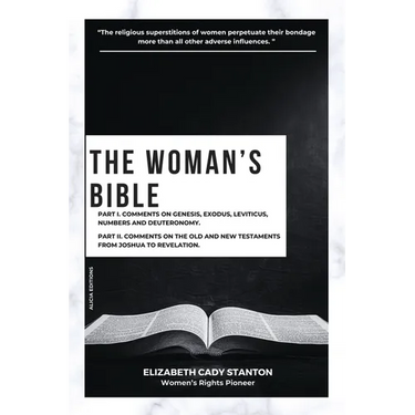 The Woman's Bible: Part I. Comments on Genesis, Exodus, Leviticus, Numbers and Deuteronomy. and Part II. Comments on The Old and New Testaments from J