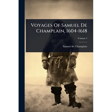Voyages Of Samuel De Champlain, 1604-1618