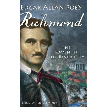 Edgar Allan Poe's Richmond: The Raven in the River City
