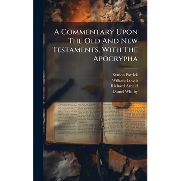 A Commentary Upon The Old And New Testaments, With The Apocrypha
