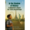 In the Shadow of History: A Diplomat's Quest for Truth & Heritage