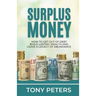 Surplus Money: How to Get Out of Debt, Build Lasting Wealth and Leave a Legacy of Abundance
