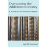 Overcoming the Addiction to Money: A Journey to True Financial Freedom