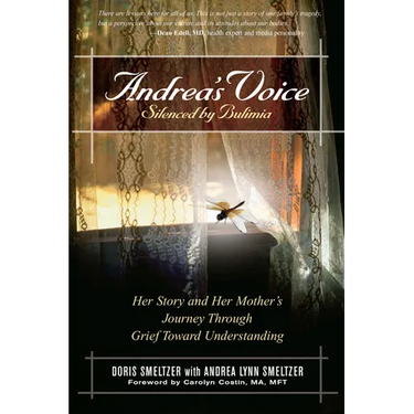 Andrea's Voice: Silenced by Bulimia: Her Story and Her Mother's Journey Through Grief Toward Understanding