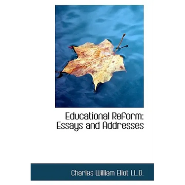 Educational Reform: Essays and Addresses