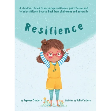 Resilience: A book to encourage resilience, persistence and to help children bounce back from challenges and adversity