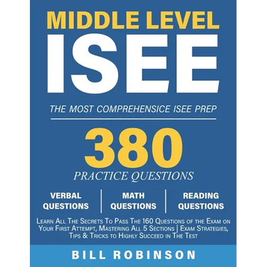 Middle Level ISEE: Learn All The Secrets To Pass The 160 Questions of the Exam on Your First Attempt, Mastering All 5 Sections Exam Strategies, Tips &
