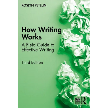 How Writing Works: A Field Guide to Effective Writing