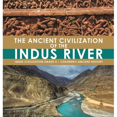The Ancient Civilization of the Indus River Indus Civilization Grade 4 Children's Ancient History