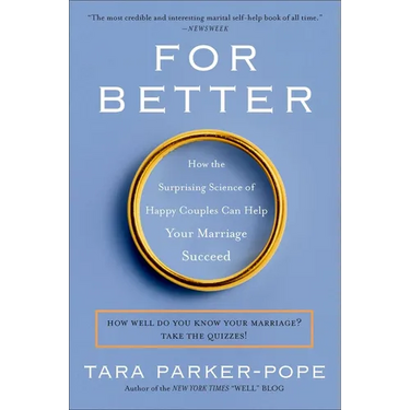 For Better: How the Surprising Science of Happy Couples Can Help Your Marriage Succeed