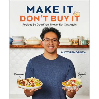 Make It, Don't Buy It: Recipes So Good You'll Never Eat Out Again