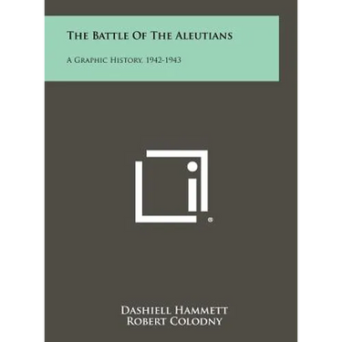 The Battle of the Aleutians: A Graphic History, 1942-1943