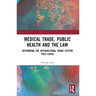 Medical Trade, Public Health, and the Law: Reforming the International Trade System Post-Covid