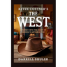 Kevin Costner's The West: Journey Into the Heart of America's Untamed Past