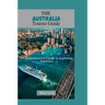 The Australia Tourist Guide: A Comprehensive Guide to Exploring Australia