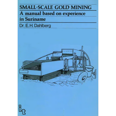 Small-Scale Gold Mining: A Manual for Suriname