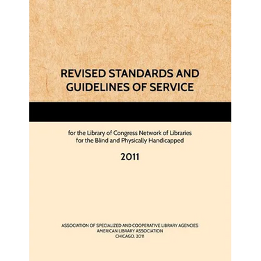 REVISED STANDARDS AND GUIDELINES OF SERVICE for the Library of Congress Network of Libraries for the Blind and Physically Handicapped, 2011
