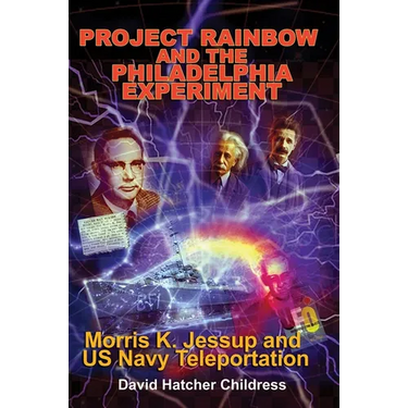 Project Rainbow and the Philadelphia Experiment: Morris K. Jessup and US Navy Teleportation