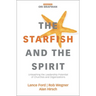 The Starfish and the Spirit: Unleashing the Leadership Potential of Churches and Organizations