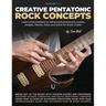 Creative Pentatonic Rock Concepts: Learn Intermediate to Advanced Pentatonic Scales, Shapes, Theory, Licks and Solos for Rock Guitar