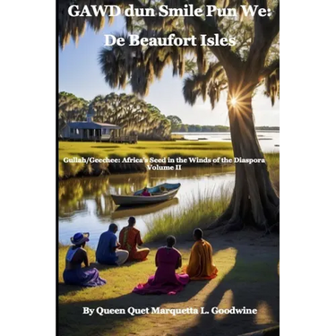 Gullah/Geechee: Africa's Seeds in the Winds of the Diaspora Gawd Dun Smile Pun We