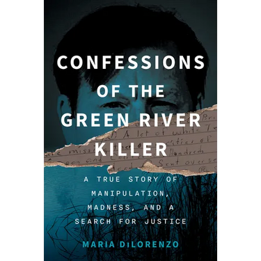 Confessions of the Green River Killer: A True Story of Manipulation, Madness, and a Search for Justice