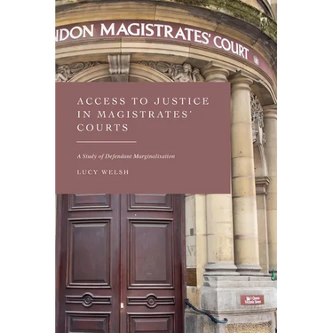 Access to Justice in Magistrates' Courts: A Study of Defendant Marginalisation