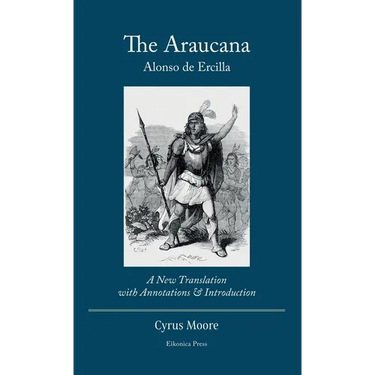 The Araucana: : A New Translation with Annotations and Introduction