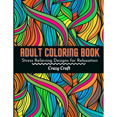 Adult Coloring Book: Stress Relieving Designs For Relaxation: Adults Coloring Book Featuring Beautiful Abstract Designed to Soothe the Soul