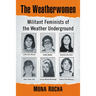 The Weatherwomen: Militant Feminists of the Weather Underground
