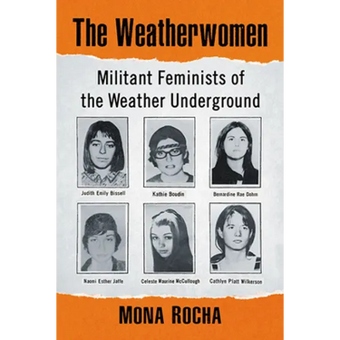 The Weatherwomen: Militant Feminists of the Weather Underground