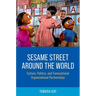 Sesame Street Around the World: Culture, Politics, and Transnational Organizational Partnerships