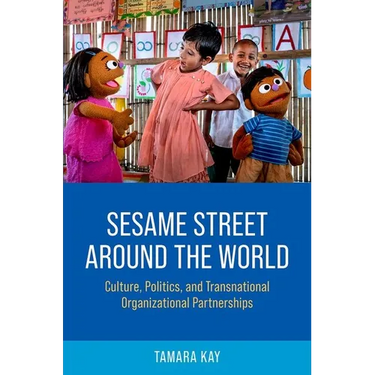 Sesame Street Around the World: Culture, Politics, and Transnational Organizational Partnerships