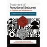 Treatment of Functional Seizures in Children and Adolescents: A Mind-Body Manual for Health Professionals