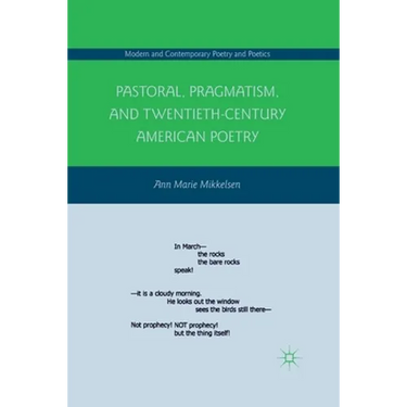 Pastoral, Pragmatism, and Twentieth-Century American Poetry