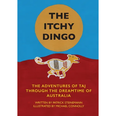 The Itchy Dingo: The Adventures of Taj through the Dreamtime of Australia