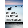 But, God....I'm Not an Intercessor!!